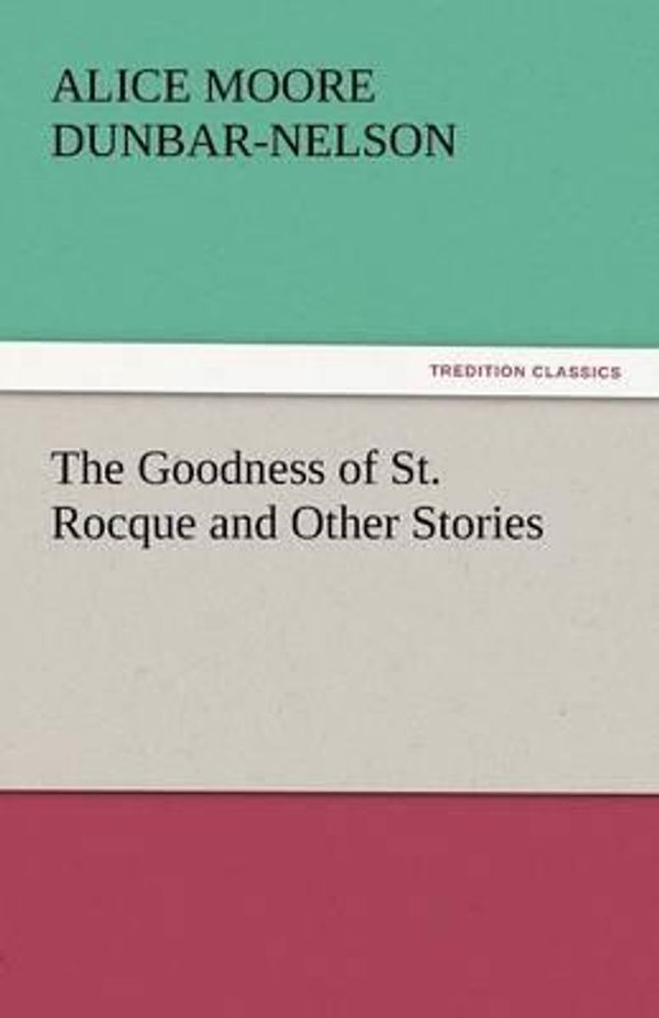 Cover Art for 9783842438446, The Goodness of St. Rocque and Other Stories by Alice Moore Dunbar-Nelson