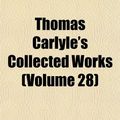 Cover Art for 9781153881159, Thomas Carlyle’s Collected Works  Volume by Thomas Carlyle