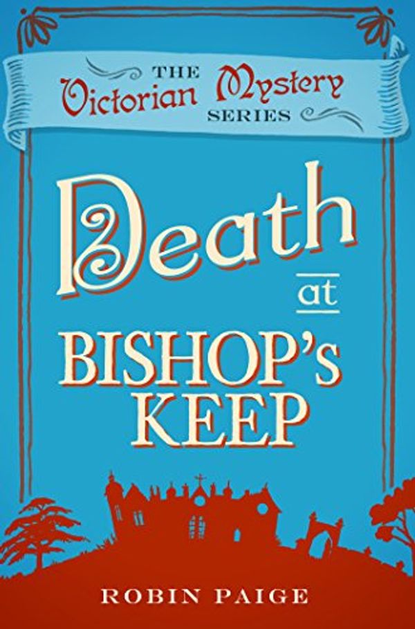 Cover Art for B07FXXZJX2, Death at Bishop's Keep (A Victorian Mystery Book 1) by Robin Paige