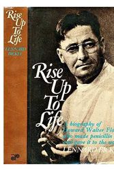 Cover Art for 9780207954542, Rise up to life: A biography of Howard Walter Florey who gave penicillin to the world; by Lennard Bickel