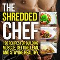 Cover Art for 9781938895081, The Shredded Chef: 115 Recipes for Building Muscle, Getting Lean, and Staying Healthy (Build Healthy Muscle Series) by Michael Matthews