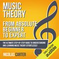 Cover Art for B01N6BPSSY, Music Theory: from Absolute Beginner to Expert: The Ultimate Step-by-Step Guide to Understanding and Learning Music Theory Effortlessly by Nicolas Carter