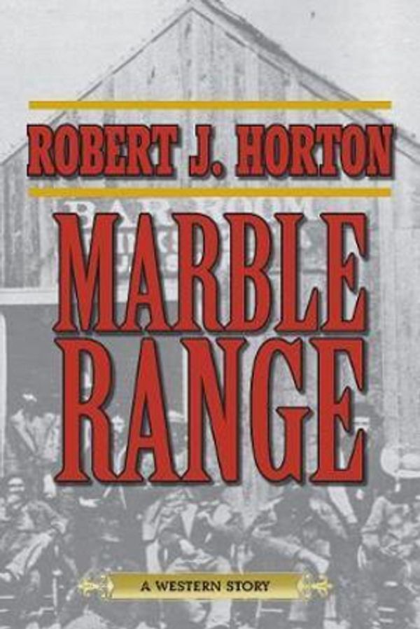 Cover Art for 9781629143781, Marble Range: A Western Story by Robert J. Horton