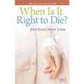 Cover Art for 9781596365179, When Is It Right to Die? pamphlet by Joni Eareckson Tada by Joni Eareckson Tada