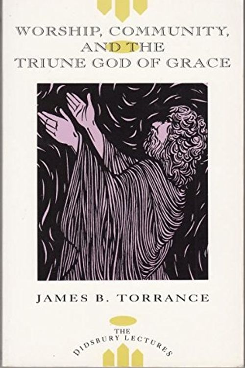 Cover Art for 9780853647027, Worship, Community and the Triune God of Grace by Torrance James