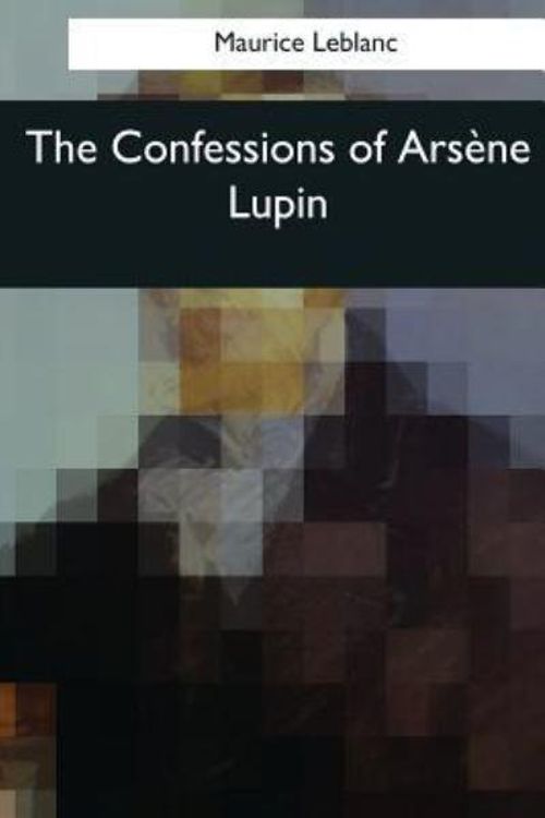 Cover Art for 9781545043035, The Confessions of Arsene Lupin by Maurice LeBlanc