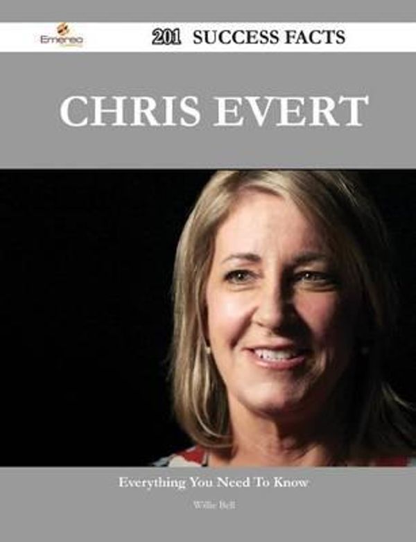 Cover Art for 9781488548574, Chris Evert 201 Success Facts - Everything you need to know about Chris Evert by Willie Bell