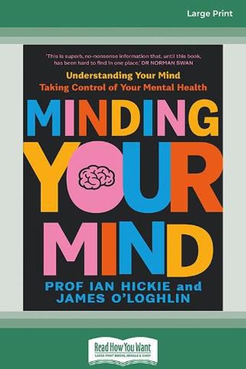 Cover Art for 9781038734846, Minding Your Mind by Ian Hickie, O'Loghlin, James