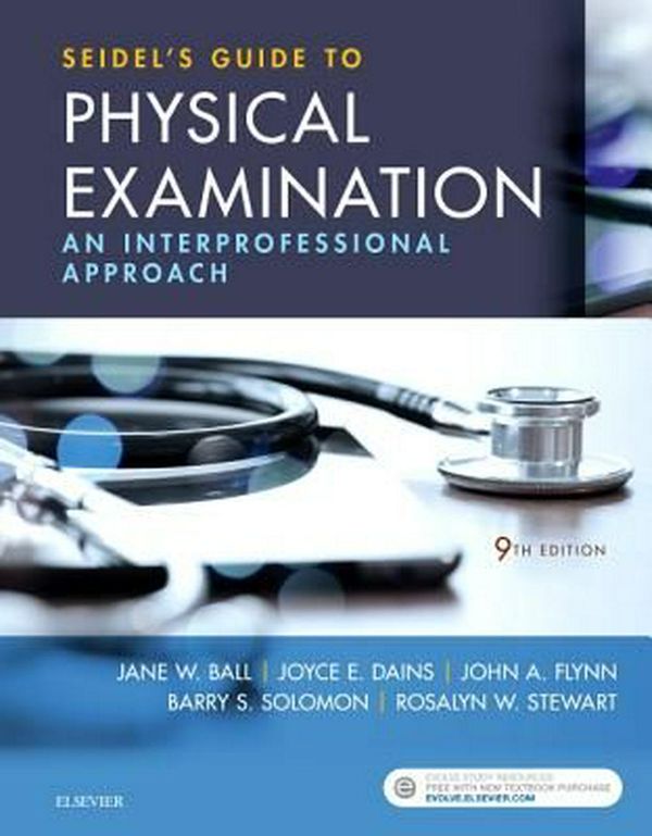 Cover Art for 9780323481953, Seidel's Guide to Physical Examination: An Interprofessional Approach, 9e (Mosby's Guide to Physical Examination) by Ball RN DrPH CPNP, Jane W., Dains FNAP FAANP, Joyce DrPH-E., JD, RN, Flynn MD MEd, John A., MBA, Solomon MD MPH, Barry S., Stewart MD MBA, Rosalyn W., MS
