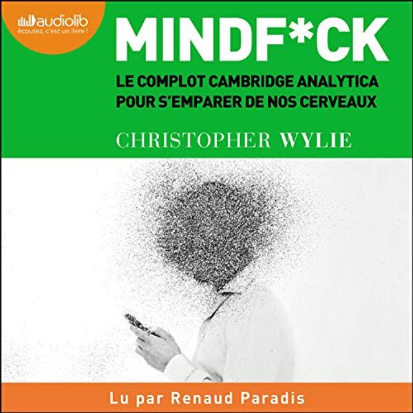 Cover Art for B08FRKL695, Mindf*ck: Le complot Cambridge Analytica pour s'emparer de nos cerveaux by Christopher Wylie
