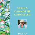 Cover Art for B08YFKPT9R, Spring Cannot be Cancelled: David Hockney in Normandy by Martin Gayford, David Hockney