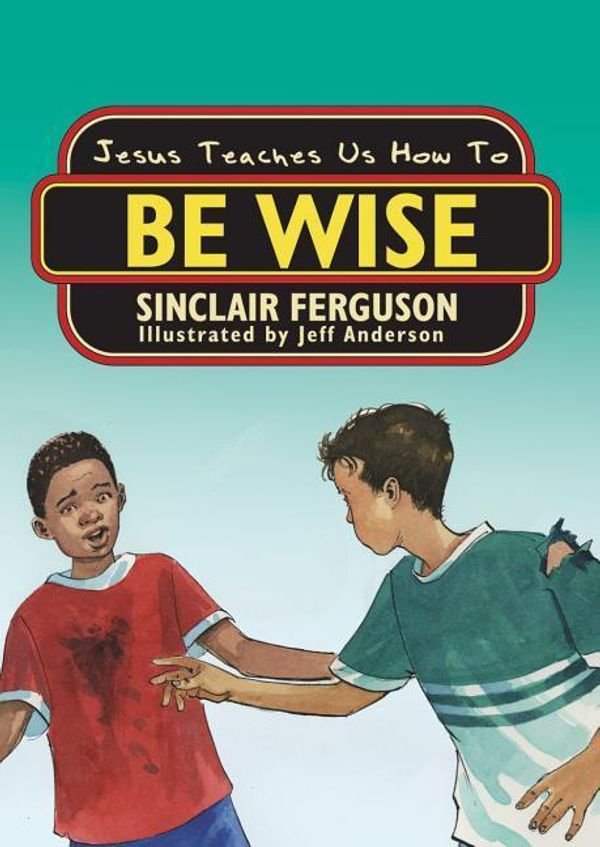 Cover Art for 9781857929829, Jesus Teaches Us How to Be Wise by Sinclair Ferguson