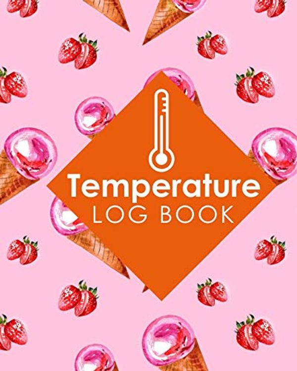 Cover Art for 9781722098421, Temperature Log Book: Freezer Temperature Log, Temperature Data Logger Recorder, Pharmacy Refrigerator Temperature Log, Temperature Recording Form For Refrigerator by Rogue Plus Publishing