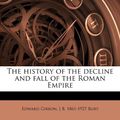 Cover Art for 9781178500301, The History of the Decline and Fall of the Roman Empire by Edward Gibbon, J B.-Bury