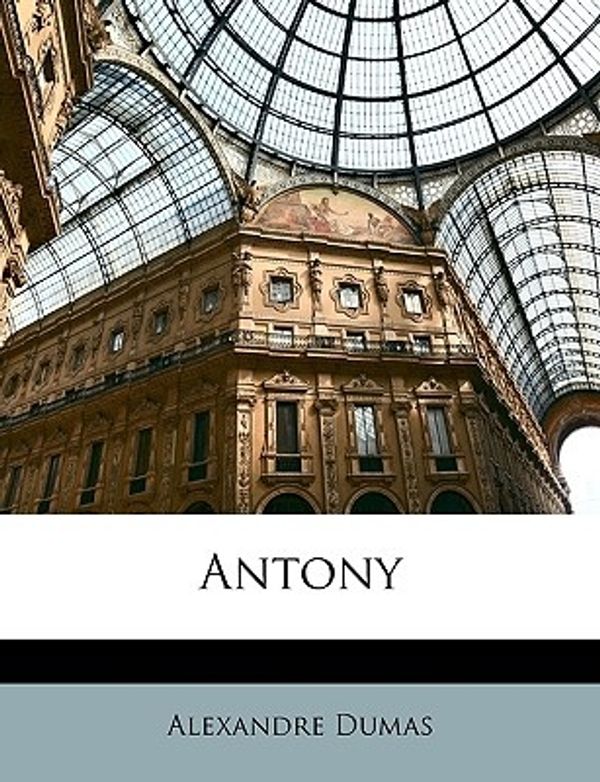 Cover Art for 9781147816068, Antony by Alexandre Dumas