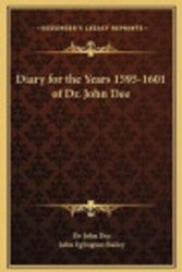 Cover Art for 9781169240988, Diary for the Years 1595-1601 of Dr. John Dee by Dee, Dr John, Bailey, John Eglington