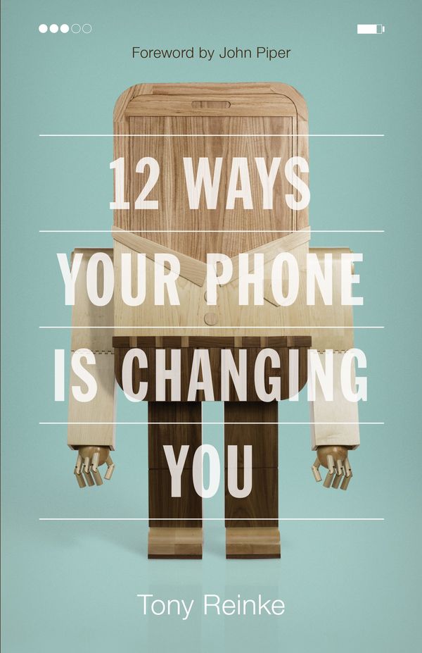 Cover Art for 9781433552434, 12 Ways Your Phone Is Changing You by Tony Reinke