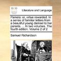 Cover Art for 9781140945987, Pamela: Or, Virtue Rewarded. in a Series of Familiar Letters from a Beautiful Young Damsel to Her Parents. ... in Two Volumes. by Samuel Richardson