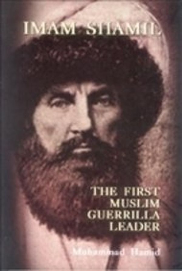 Cover Art for 9789839541540, Iman Shamil: The First Muslim Guerrilla Leader by Muhammed Hamid