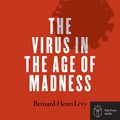 Cover Art for B08CWWMV5F, The Virus in the Age of Madness by Bernard-Henri Lévy