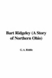 Cover Art for 9781428086173, Bart Ridgeley (A Story of Northern Ohio) by G. A. Riddle