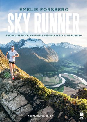 Cover Art for 9781944515737, Sky Runner: Finding Strength, Happiness and Balance in Your Running by Emelie Forsberg