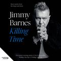 Cover Art for 9781460786055, Killing Time: Short stories from the long road home by Jimmy Barnes, Jimmy Barnes
