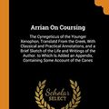 Cover Art for 9780344007064, Arrian On Coursing: The Cynegeticus of the Younger Xenophon, Translatd From the Greek, With Classical and Practical Annotations, and a Brief Sketch of ... Containing Some Account of the Canes by Arrian