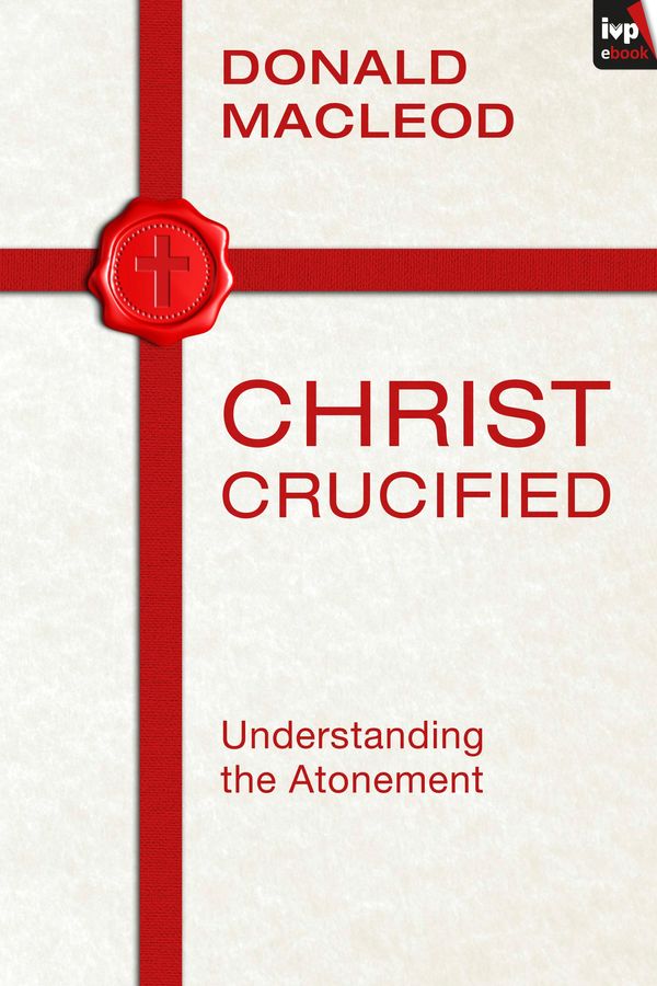 Cover Art for 9781783591657, Christ Crucified by Donald Macleod