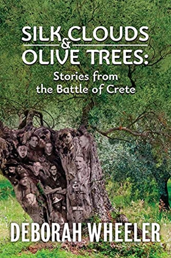 Cover Art for 9780648109167, Silk Clouds and Olive Trees: Stories from the Battle of Crete by Deborah C. Wheeler