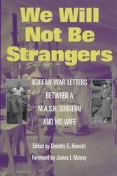 Cover Art for 9780252022043, We Will Not Be Strangers: Korean War Letters between a M.A.S.H Surgeon and His Wife by Dorothy G. Horwitz