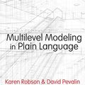 Cover Art for B017H93V5C, Multilevel Modeling in Plain Language by Karen Robson, David Pevalin
