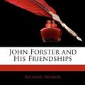 Cover Art for 9781144065483, John Forster and His Friendships by Richard Renton