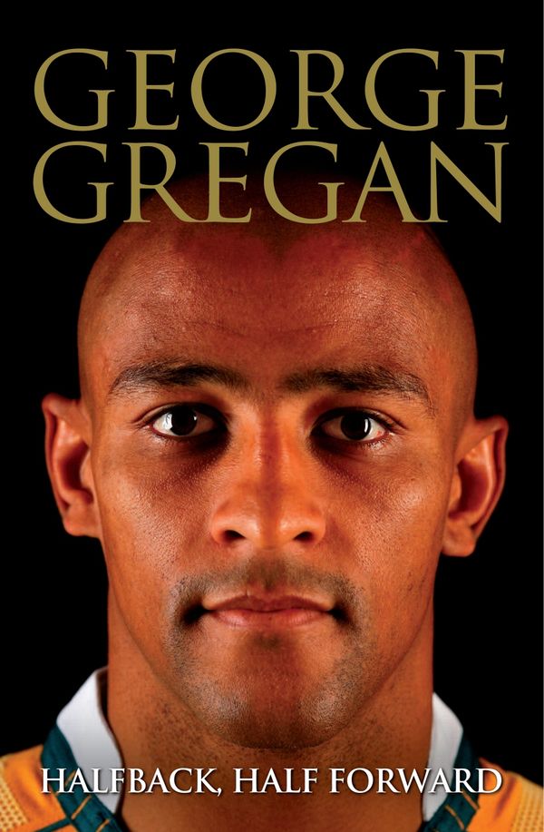 Cover Art for 9781405038614, Halfback, Half Forward by George Gregan