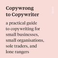 Cover Art for 9781914484735, Copywrong to Copywriter: a practical guide to copywriting for small businesses, small organisations, sole traders, and lone rangers by Ischia, Tait