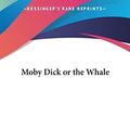 Cover Art for 9781161443004, Moby Dick or the Whale by Herman Melville