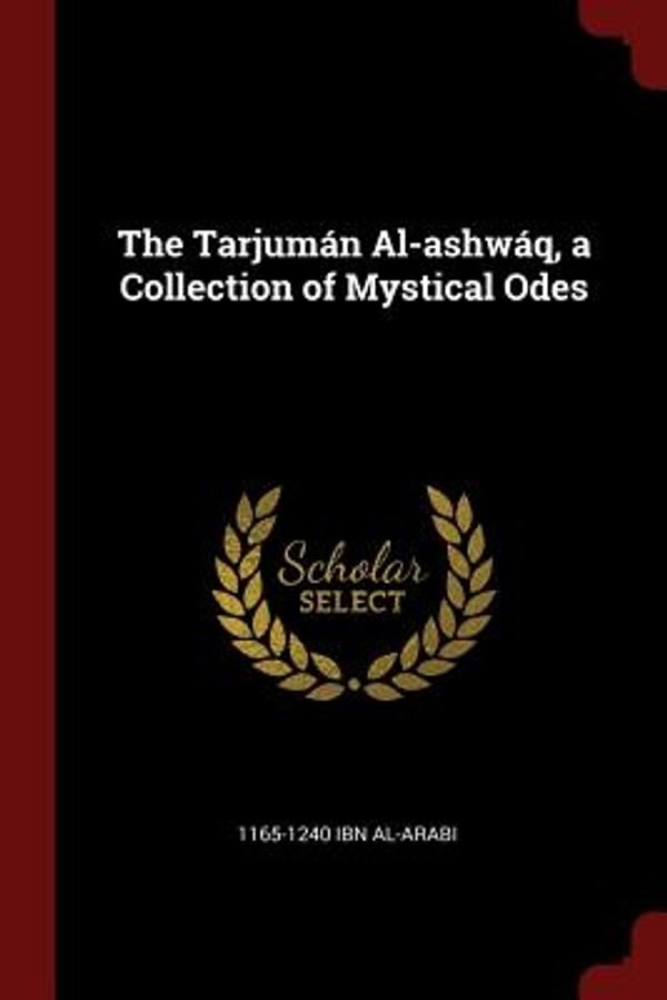 Cover Art for 9781375992503, The Tarjumán Al-ashwáq, a Collection of Mystical Odes by 1165-1240 Ibn al-Arabi
