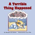 Cover Art for B08BFCTM6D, A Terrible Thing Happened: A Story for Children Who Have Witnessed Violence or Trauma by Margaret M. Holmes