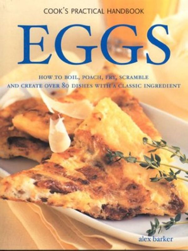 Cover Art for 9780754813200, Eggs (Cook's Practical Handbook) by Alex Barker