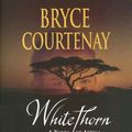 Cover Art for 9781740937740, Whitethorn by Bryce Courtenay
