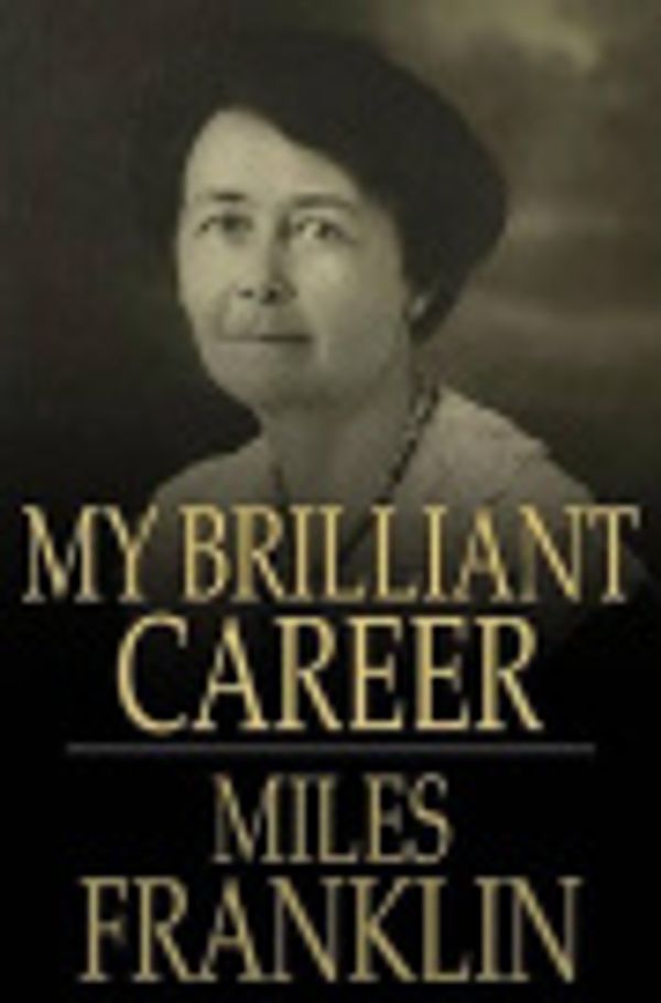 Cover Art for 2370002624213, My Brilliant Career by Miles Franklin