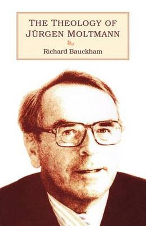 Cover Art for 9780567292773, Theology of Jürgen Moltmann by Richard Bauckham