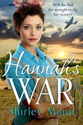 Cover Art for 9781838774455, Hannah's War: An inspirational and uplifting WWII land girl saga by Shirley Mann