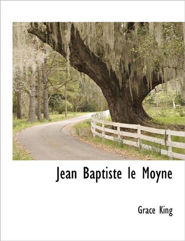 Cover Art for 9781241709358, Jean Baptiste Le Moyne by Grace King