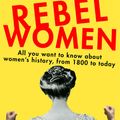 Cover Art for 9780349006055, Rebel Women: All You Wanted to Know about Women's History from 1800 to the present day by Rosalind Miles