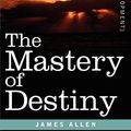 Cover Art for 9781602061552, The Mastery of Destiny by James Allen
