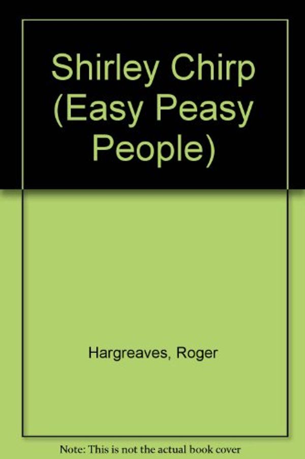 Cover Art for 9780679801191, SHIRLY CHIRP (Easy Peasy People) by Roger Hargreaves