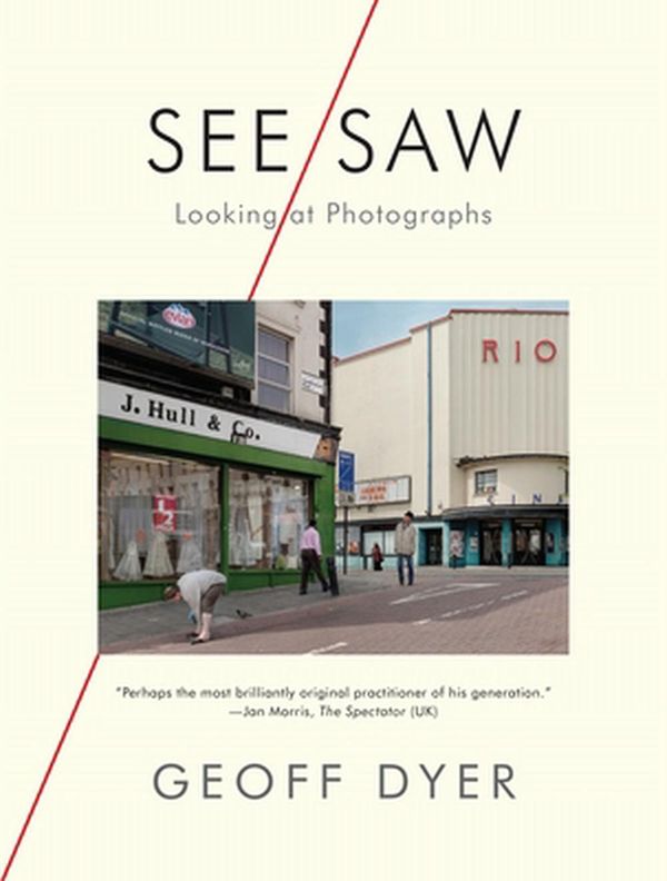 Cover Art for 9781644450444, See/Saw: Looking at Photographs by Geoff Dyer