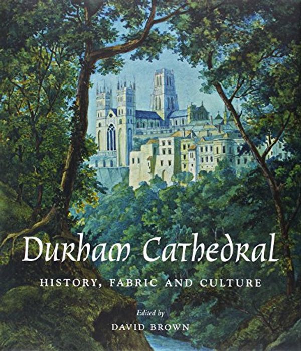 Cover Art for 9780300208184, Durham Cathedral: History, Fabric, and Culture (Paul Mellon Centre for Studies in British Art) by David Brown