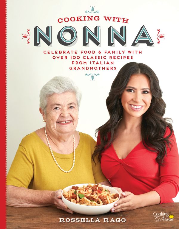 Cover Art for 9781631062940, Cooking with Nonna: Celebrate Food & Family With Over 100 Classic Recipes from Italian Grandmothers by Rossella Rago